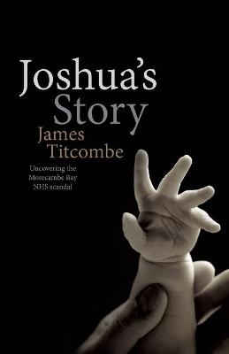 Joshua's Story - James Titcombe