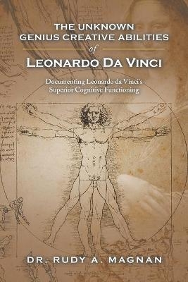 The Unknown Genius Creative Abilities of Leonardo Da Vinci - Dr Rudy a Magnan