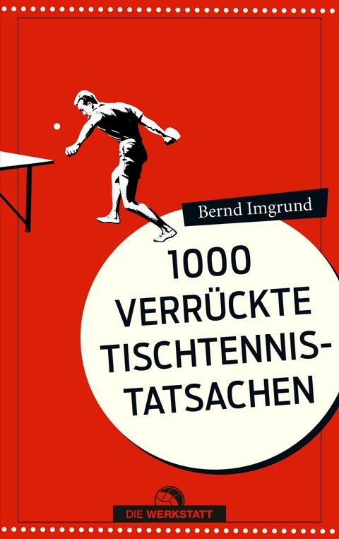 1000 verrückte Tischtennis-Tatsachen -  Bernd Imgrund