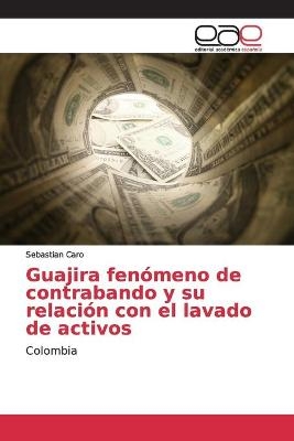 Guajira fenÃ³meno de contrabando y su relaciÃ³n con el lavado de activos - Sebastian Caro