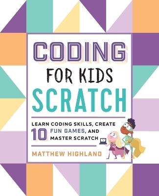 Coding for Kids: Scratch - Matthew Highland