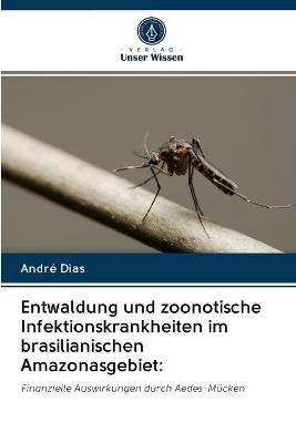 Entwaldung und zoonotische Infektionskrankheiten im brasilianischen Amazonasgebiet - André Dias