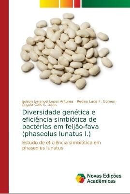 Diversidade genética e eficiência simbiótica de bactérias em feijão-fava (phaseolus lunatus l.) - Jadson Emanuel Lopes Antunes, Regina Lúcia F Gomes, Ângela Célis A Lopes