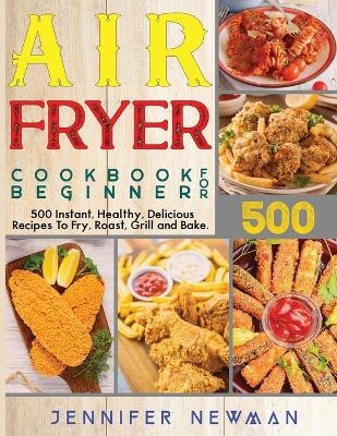 Air Fryer Cookbook for Beginners - Jennifer Newman