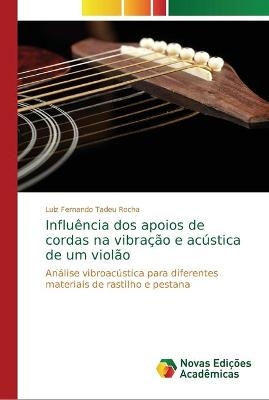 Influência dos apoios de cordas na vibração e acústica de um violão - Luiz Fernando Tadeu Rocha