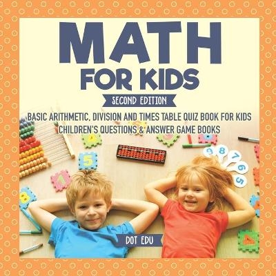 Math for Kids Second Edition Basic Arithmetic, Division and Times Table Quiz Book for Kids Children's Questions & Answer Game Books -  Dot EDU