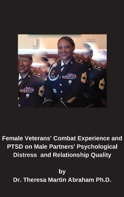 Female Veterans' Combat Experience and PTSD on Male Partners' Psychological Distress and Relationship Quality - Theresa Martin Abraham