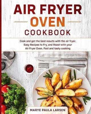 Air Fryer Oven Cookbook - Marye Paula Larsen