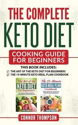 The Complete Keto Diet Cooking Guide For Beginners - Connor Thompson