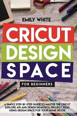 Cricut Design Space for Beginners - Emily White