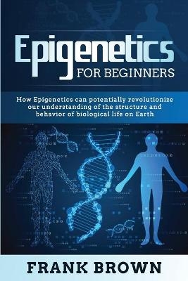 Epigenetics for Beginners - Frank Brown