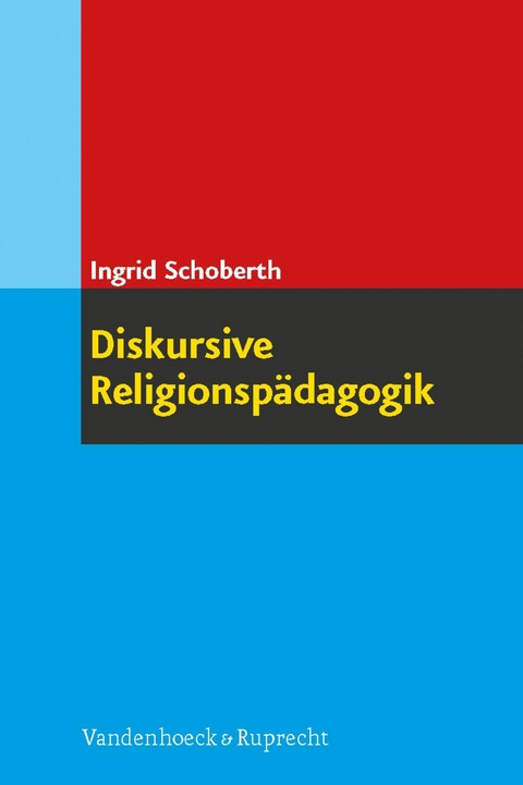 Diskursive Religionspädagogik -  Ingrid Schoberth