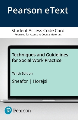 Techniques and Guidelines for Social Work Practice -- Pearson eText - Bradford Sheafor, Charles Horejsi