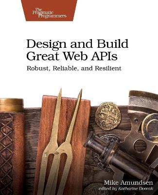 Design and Build Great Web APIs - Mike Amundsen