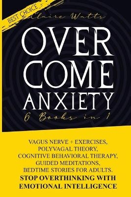 Overcome Anxiety - Claire Watts