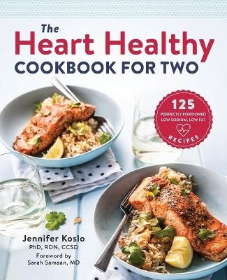 The Heart Healthy Cookbook for Two - Jennifer Koslo RND, Sarah Samaan MD FACC