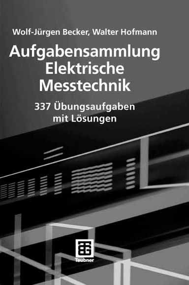 Aufgabensammlung Elektrische Messtechnik - Wolf-Jürgen Becker, Walter Hofmann