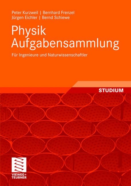 Physik Aufgabensammlung - Peter Kurzweil, Bernhard Frenzel, Jürgen Eichler, Bernd Schiewe