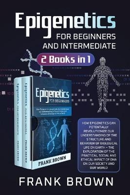 Epigenetics for Beginners and Intermediate (2 Books in 1) - Frank Brown