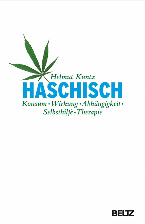 Haschisch. Konsum - Wirkung - Abhängigkeit - Selbsthilfe - Therapie -  Helmut Kuntz