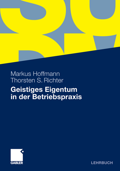 Geistiges Eigentum in der Betriebspraxis -  Markus Hoffmann,  Thorsten Richter