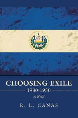 Choosing Exile 1930-1950 - R L Cañas