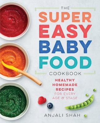 Super Easy Baby Food Cookbook - Anjali Shah