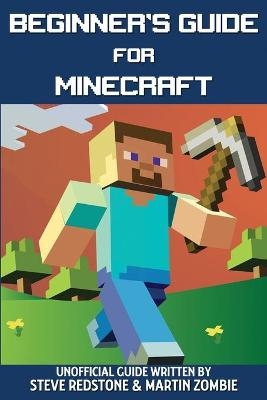 Beginner's Guide for Minecraft - Steve Redstone, Martin Zombie