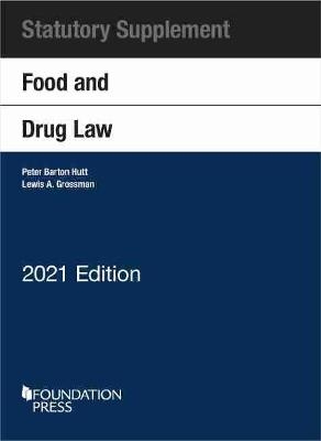 Food and Drug Law, 2021 Statutory Supplement - Peter Barton Hutt, Lewis A. Grossman