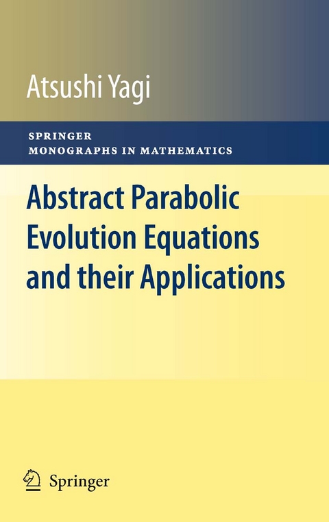 Abstract Parabolic Evolution Equations and their Applications - Atsushi Yagi