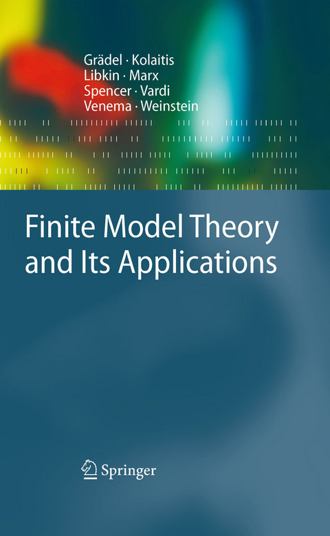 Finite Model Theory and Its Applications -  Erich Grädel,  Phokion G. Kolaitis,  Leonid Libkin,  Maarten Marx,  Joel Spencer,  Moshe Y. Vardi,  Yde Ve