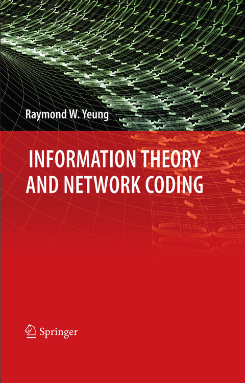 Information Theory and Network Coding -  Raymond W. Yeung