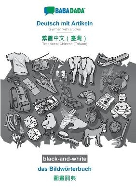 BABADADA black-and-white, Deutsch mit Artikeln - Traditional Chinese (Taiwan) (in chinese script), das BildwÃ¶rterbuch - visual dictionary (in chinese script) -  Babadada GmbH