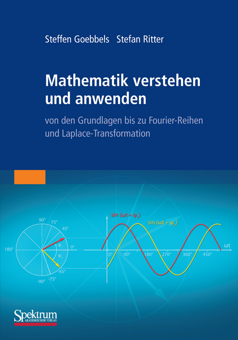 Mathematik verstehen und anwenden – von den Grundlagen bis zu Fourier-Reihen und Laplace-Transformation -  Steffen Goebbels,  Stefan Ritter