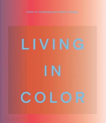 Living in Color - Phaidon Editors