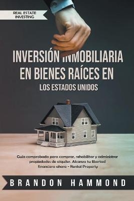 Inversión Inmobiliaria en Bienes Raíces en los Estados Unidos - Brandon Hammond