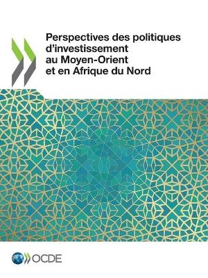 Perspectives Des Politiques d'Investissement Au Moyen-Orient Et En Afrique Du Nord -  Oecd