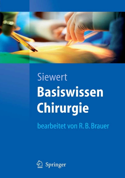 Basiswissen Chirurgie -  Jörg Rüdiger Siewert,  Robert Bernhard Brauer