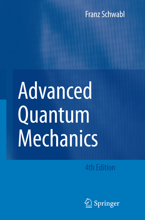 Advanced Quantum Mechanics -  Franz Schwabl,  R. Hilton,  Angela Lahee