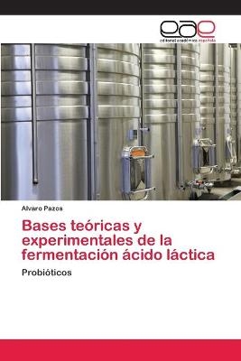 Bases teóricas y experimentales de la fermentación ácido láctica - Alvaro Pazos