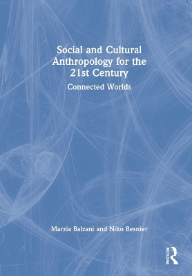 Social and Cultural Anthropology for the 21st Century - Marzia Balzani, Niko Besnier