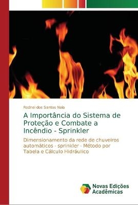 A Importância do Sistema de Proteção e Combate a Incêndio - Sprinkler - Rodnei dos Santos Noia