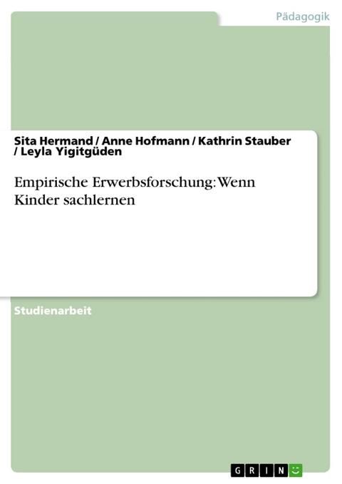 Empirische Erwerbsforschung: Wenn Kinder sachlernen - Sita Hermand, Anne Hofmann, Kathrin Stauber, Leyla Yigitgüden