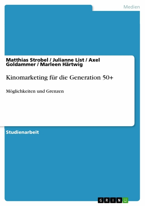 Kinomarketing für die Generation 50+ - Matthias Strobel, Julianne List, Axel Goldammer, Marleen Härtwig