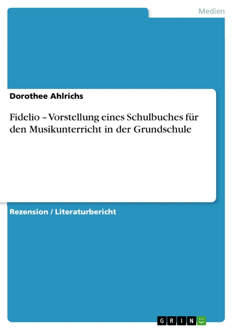 Fidelio - Vorstellung eines Schulbuches für den Musikunterricht in der Grundschule -  Dorothee Ahlrichs