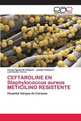 CEFTAROLINE EN Staphylococcus aureus METICILINO RESISTENTE - Cyndy Figueredo Delgado, Joseph Campero, Luis Carlos Torres