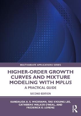 Higher-Order Growth Curves and Mixture Modeling with Mplus - Kandauda Wickrama, Tae Kyoung Lee, Catherine Walker O’Neal, Frederick Lorenz