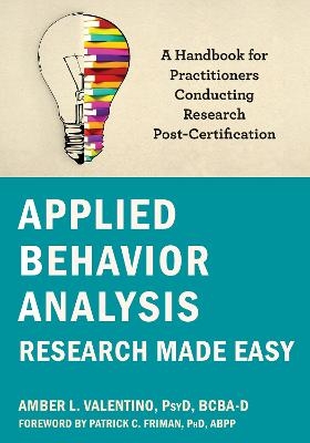 Applied Behavior Analysis Research Made Easy - Amber Valentino, Patrick Friman