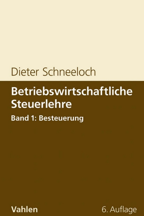 Betriebswirtschaftliche Steuerlehre  Band 1: Besteuerung - Dieter Schneeloch