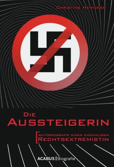 Die Aussteigerin. Autobiografie einer ehemaligen Rechtsextremistin - Christine Hewicker